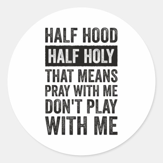 Sticker Rond Half Hood Half Holy Means Pray With Me Don't Play (Devant)