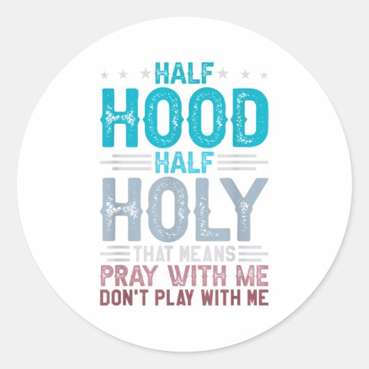 Sticker Rond Half Hood Half Holy Means Pray With Me Don't Play (Devant)