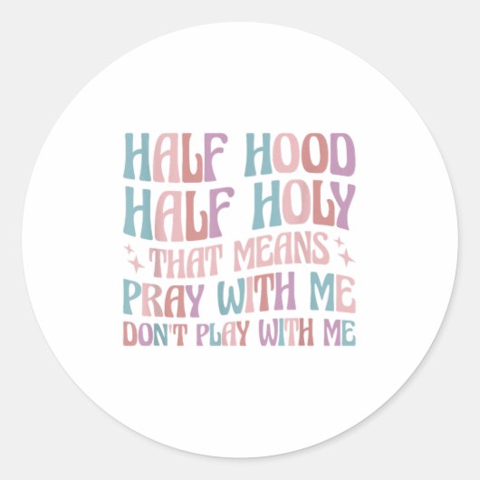 Sticker Rond Half Hood Half Holy Means Pray With Me Don't Play (Devant)