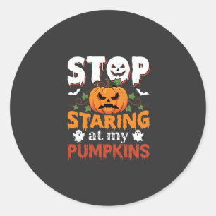 Sticker Rond Halloween Arrête de regarder mes citrouilles