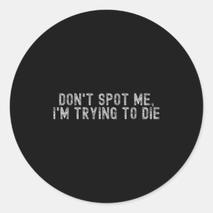 Sticker Rond Haltérophilie Ne M'arrête Pas J'essaie De Mourir S