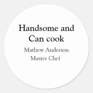 Sticker Rond Handsome et peut cuisiner ajouter nom maître chef 