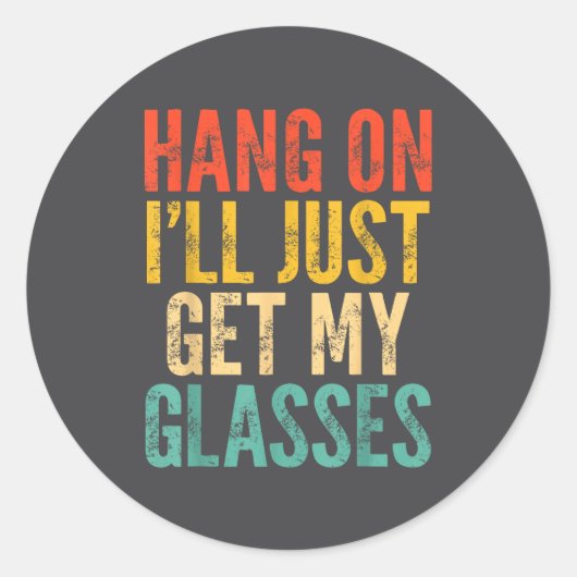 Sticker Rond Hang On I'll Just Get My Gles  (Devant)