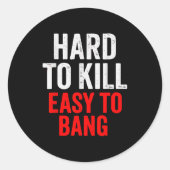 Sticker Rond Hard To Kill Easy To' Bang - Funny Sarcasm Adult (Devant)
