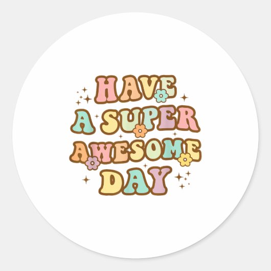 Sticker Rond Have A Super Awesome Day - Motivational Sitive Mes (Devant)