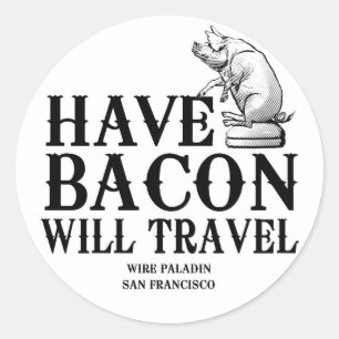 Sticker Rond Have Bacon Will Travel