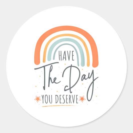 Sticker Rond Have The Day You Deserve Motivation Insrational  (Devant)
