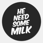 Sticker Rond He Need Some Milk _ Funny Quotes (Devant)