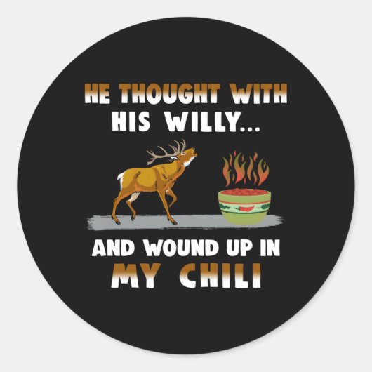 Sticker Rond He Thought With His Willy And Wound Up In My Chili (Devant)