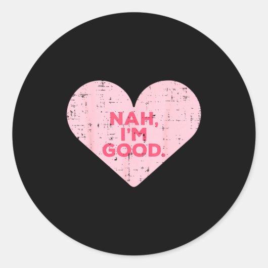 Sticker Rond Heart Nah Im Good Anti Valentines Day Single Aware (Devant)