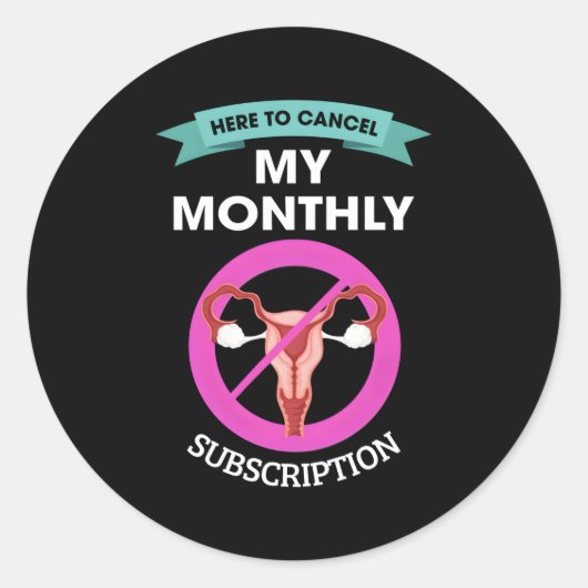 Sticker Rond Here To Cancel My Monthly Subscription Hysterectom (Devant)