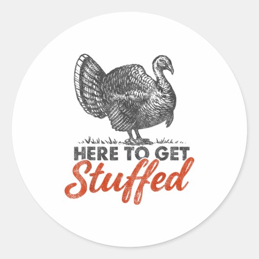 Sticker Rond Here To Get Stuffed Turkey Funny Thanksgiving Turk (Devant)
