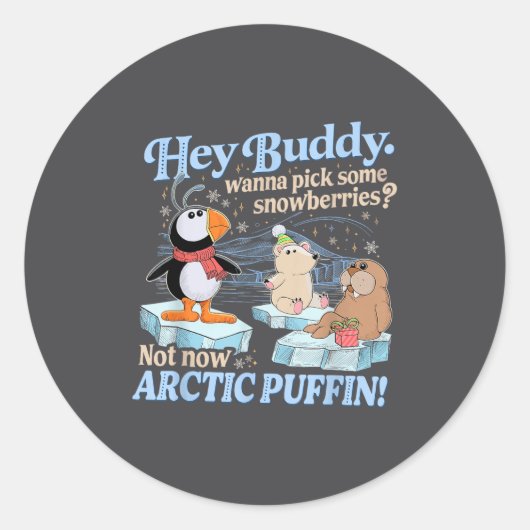 Sticker Rond Hey Buddy W Ck Some Snowberries Not Now Arctic Puf (Devant)
