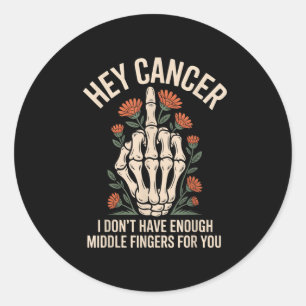 Sticker Rond Hey Cancer Je n'ai pas assez de doigts moyens pour