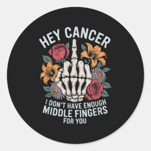 Sticker Rond Hey Cancer Je n'ai pas assez de doigts moyens pour