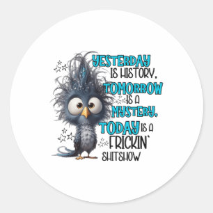 Sticker Rond Hier Est Une Histoire Demain Est Une Misère Aujour