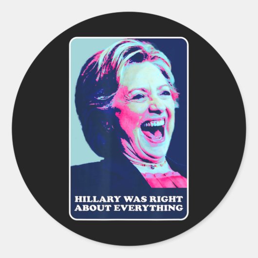 Sticker Rond Hillary Avait Raison Sur Tout Ce Qu'Hillary Laughi (Devant)