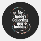 Sticker Rond Hobby Hoarder Hobbyist My Hobby_ Collecting New Ho (Devant)