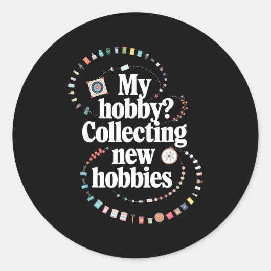 Sticker Rond Hobby Hoarder Hobbyist My Hobby_ Collecting New Ho (Devant)
