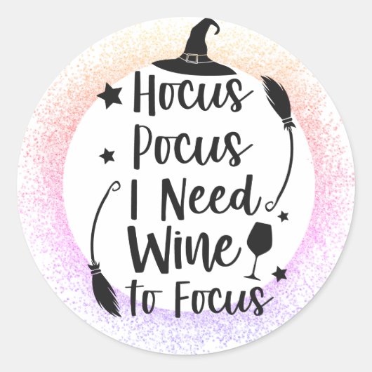 Sticker Rond Hocus Pocus I Need I wine I Focus (Devant)