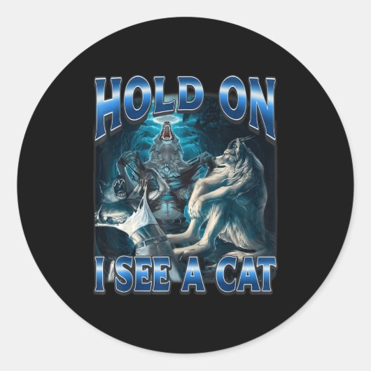 Sticker Rond Hold On I See A Cat Funny Alpha Wolf Meme Unhinged (Devant)