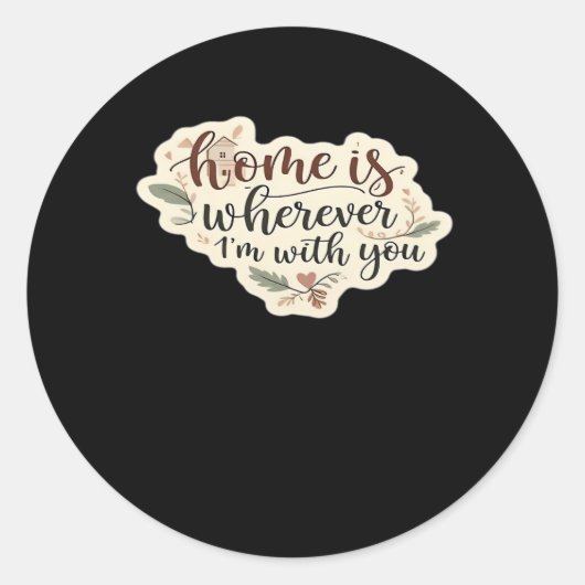 Sticker Rond Home Is Wherever Im With You Cozy Romantic Style  (Devant)