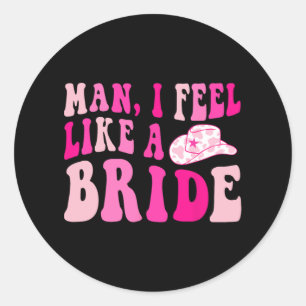 Sticker Rond Homme je me sens comme une mariée Chapeau de cowgi