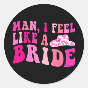 Sticker Rond Homme Je Me Sens Comme Une Mariée Filles Allons Fi
