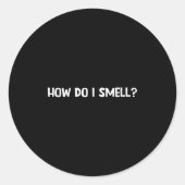 Sticker Rond How Do I Smell, Funny, Jokes, Sarcastic (Devant)