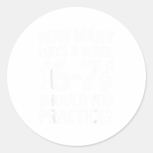 Sticker Rond How Many Days A Week Should You Practice Music 6-7 (Devant)