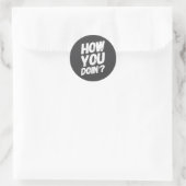 Sticker Rond How You Doing' Shirt Funny Saying  (Sac)