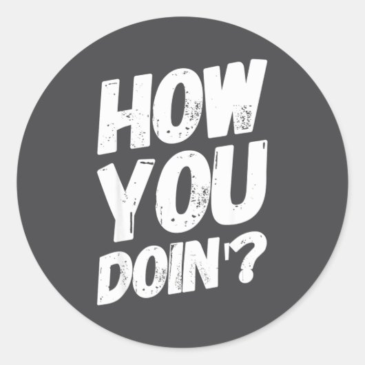 Sticker Rond How You Doing' Shirt Funny Saying  (Devant)