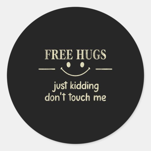 Sticker Rond Hugs Just Kidding Don't Touch Me Funny Social  (Devant)