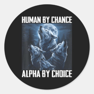 Sticker Rond Humain par hasard Alpha par choix Funny Wolf Moon