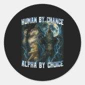 Sticker Rond Human By Chance Alpha By Choice Funny Alpha Wolves (Devant)
