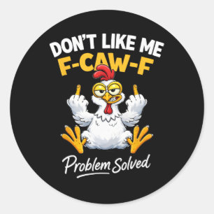 Sticker Rond Humour de poulet sarcasme Ne m'aime pas F-caw-f Pr