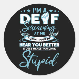 Sticker Rond I' ; m Sourd hurlant sur moi Doens ' ; t Mak