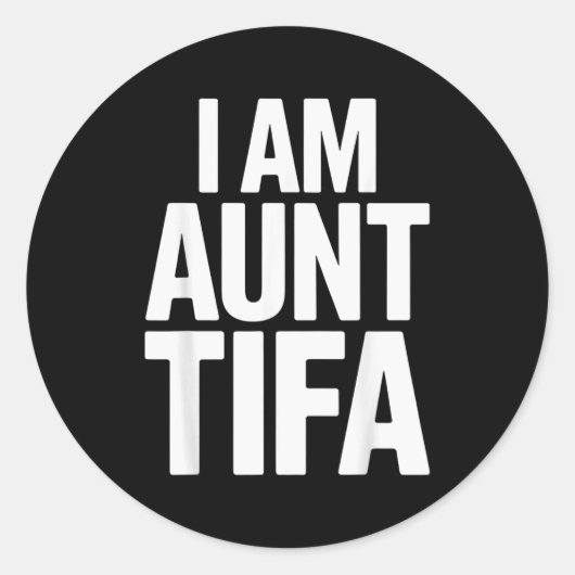 Sticker Rond I Am Aunt Tifa Bold Statement Family Humor (Devant)