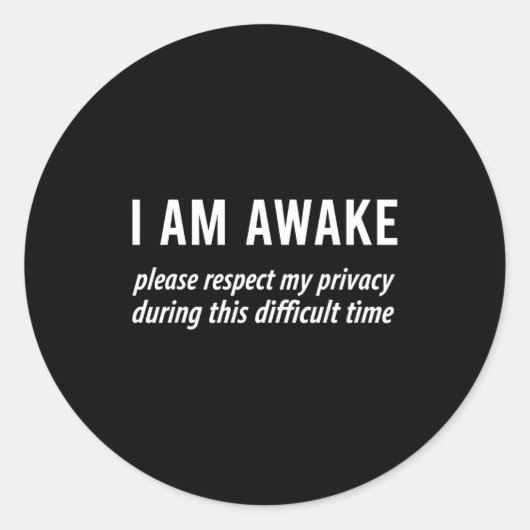 Sticker Rond I Am Awake Please Respect My Privacy Funny Sarcast (Devant)