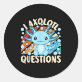 Sticker Rond I Axolotl Questions Funny Axolotl Kawaii Men Women (Devant)