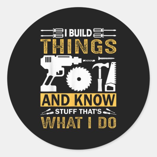 Sticker Rond I Build Things And I Know Stuff That's What I Do (Devant)