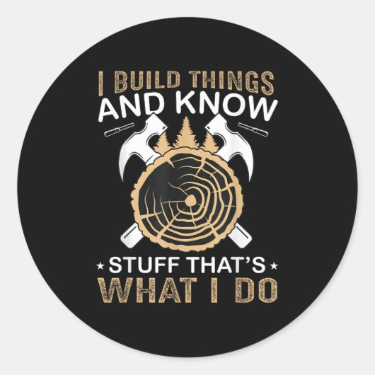 Sticker Rond I Build Things And I Know Stuff That's What I Do (Devant)