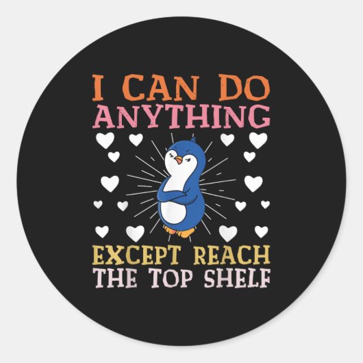Sticker Rond I Can Do Anything Except Reach The Top Shelf Short (Devant)