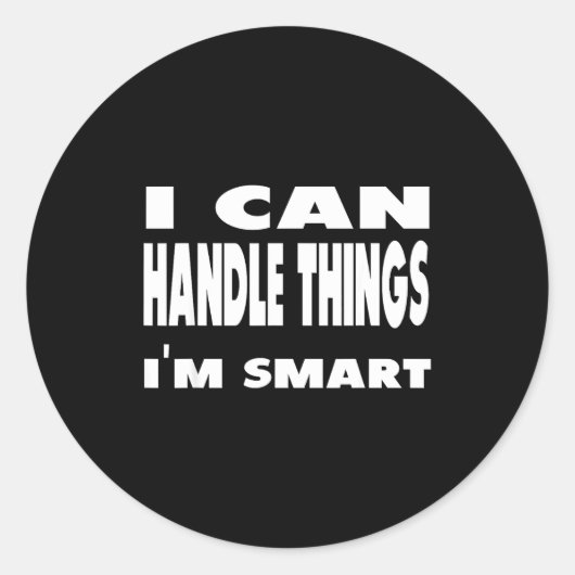 Sticker Rond I Can Handle Things Im Smart Funny Quote Shirt  (Devant)