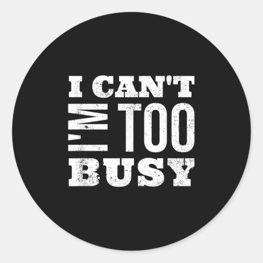 Sticker Rond I Cant I Am Too Busy  (Devant)