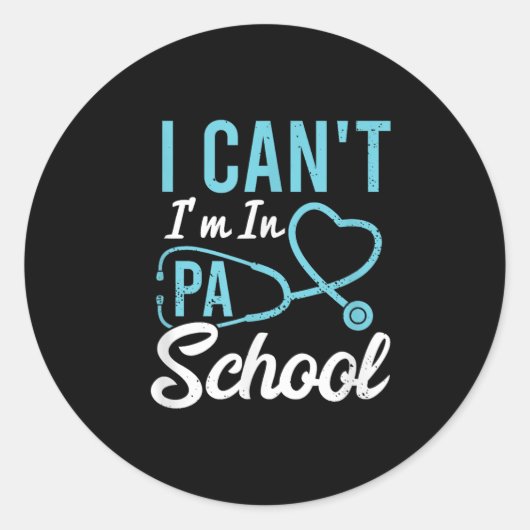 Sticker Rond I Cant Im In Pa School Physician Istant Students (Devant)