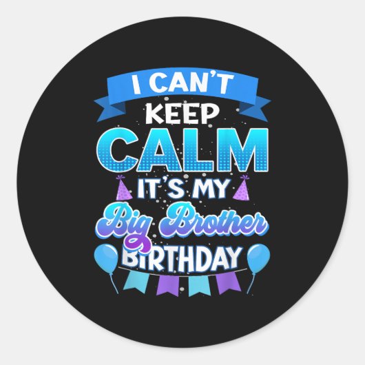 Sticker Rond I Cant Keep Calm Its My Big Brother Birthday Shirt (Devant)