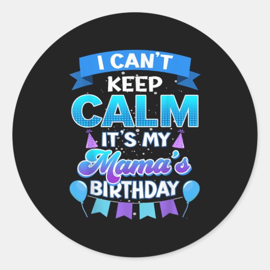 Sticker Rond I Cant Keep Calm Its My Mama Birthday Shirt Bday (Devant)