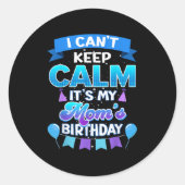 Sticker Rond I Cant Keep Calm Its My Mom Birthday Shirt Bday (Devant)