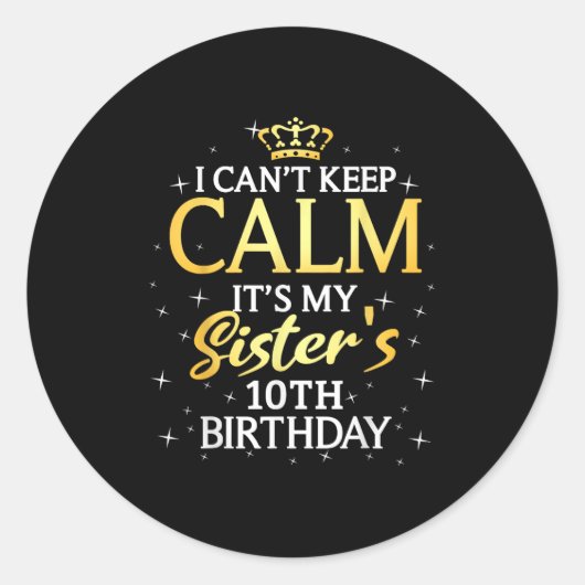 Sticker Rond I Cant Keep Calm Its My Sister 10th Birthday Party (Devant)